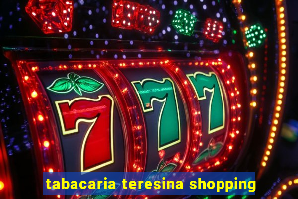 tabacaria teresina shopping